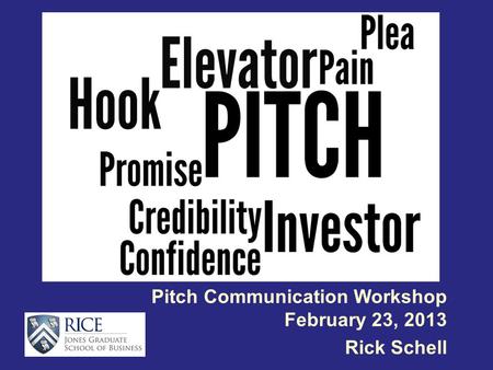 Pitch Communication Workshop February 23, 2013 Rick Schell.