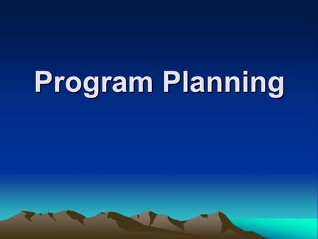 Program Planning Program Planning. It is a document which defines a health problem or a group of problems in one field, describes the goals set up to.