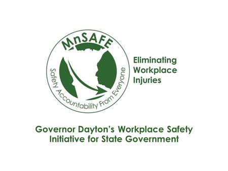 Governor Dayton’s Workplace Safety Initiative for State Government.