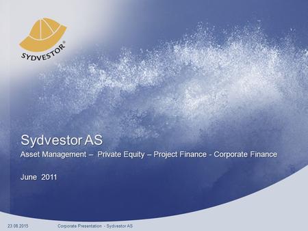 Sydvestor AS Asset Management – Private Equity – Project Finance - Corporate Finance June 2011 23.08.2015Corporate Presentation - Sydvestor AS.