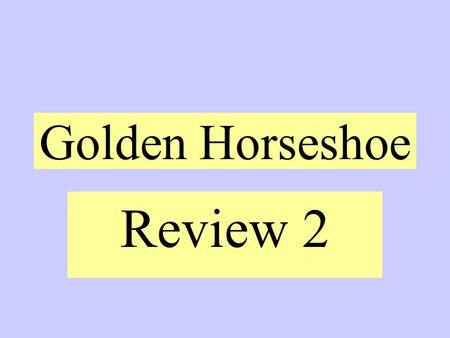 Golden Horseshoe Review 2 Name the border states Virginia Pennsylvania Maryland Kentucky Ohio.