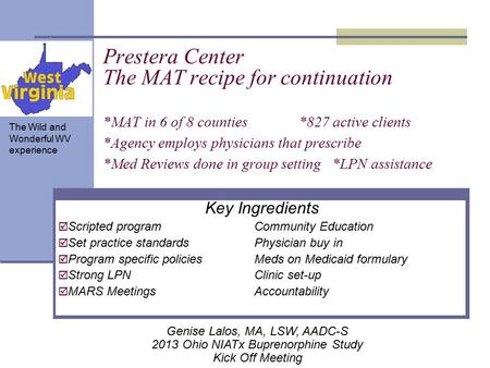 Prestera Center The MAT recipe for continuation *MAT in 6 of 8 counties *827 active clients *Agency employs physicians that prescribe *Med Reviews done.