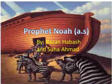 By: Razan Habash and Suha Ahmad. Where? South of Iraq around the present site of Kufa. The ark was put on Mount Judi. South of Iraq around the present.