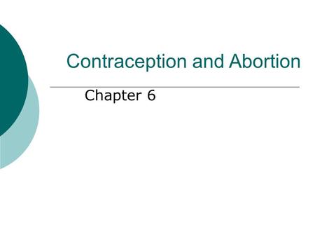 Contraception and Abortion Chapter 6. chapter 6 ©2008 McGraw-Hill Companies. All Rights Reserved. 2 Principles of Contraception  Based on the physiology.
