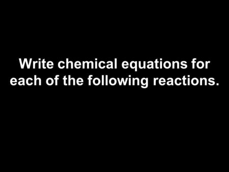 Write chemical equations for each of the following reactions.