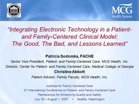 “Integrating Electronic Technology in a Patient- and Family-Centered Clinical Model: The Good, The Bad, and Lessons Learned” Patricia Sodomka, FACHE Senior.