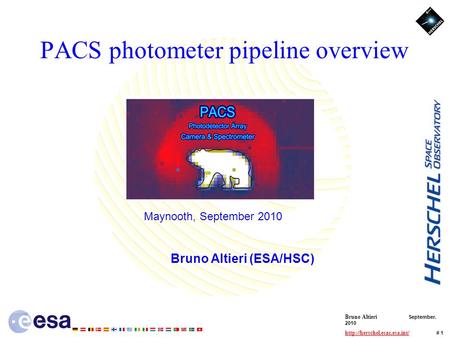 Bruno Altieri September. 2010  # 1 PACS photometer pipeline overview Bruno Altieri (ESA/HSC)
