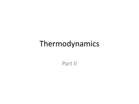 Thermodynamics Part II. Remaining Topics Mechanisms of Heat Transfer Thermodynamic Systems and Their Surrounding Thermal Processes Laws of Thermodynamics.