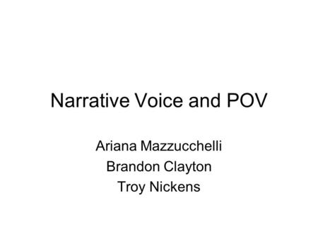 Narrative Voice and POV Ariana Mazzucchelli Brandon Clayton Troy Nickens.