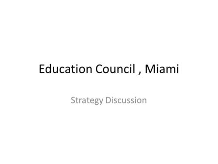 Education Council, Miami Strategy Discussion. ACM Council Meeting Regularly the Education Board has to make a presentation on it activities to ACM Council.