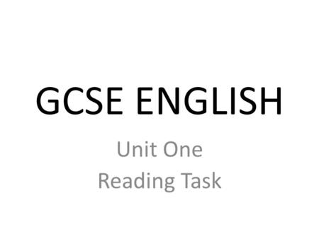 GCSE ENGLISH Unit One Reading Task. What is the examiner looking for? Comprehension and reading skills Identifying fact and opinion Following the line.