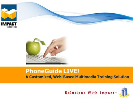 PhoneGuide LIVE! A Customized, Web-Based Multimedia Training Solution.