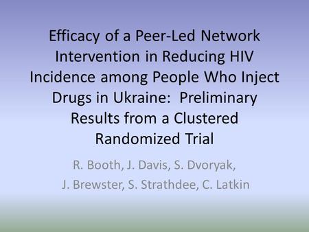 Efficacy of a Peer-Led Network Intervention in Reducing HIV Incidence among People Who Inject Drugs in Ukraine: Preliminary Results from a Clustered Randomized.