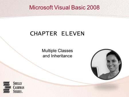 Microsoft Visual Basic 2008 CHAPTER ELEVEN Multiple Classes and Inheritance.
