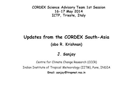 Updates from the CORDEX South-Asia (obo R. Krishnan) J. Sanjay Centre for Climate Change Research (CCCR) Indian Institute of Tropical Meteorology (IITM),