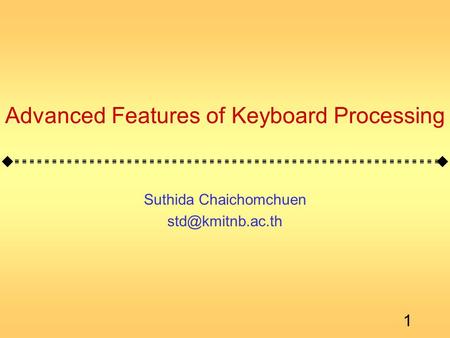 1 Advanced Features of Keyboard Processing Suthida Chaichomchuen