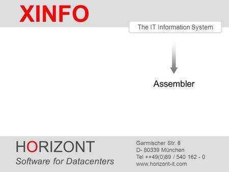 Assembler The IT Information System HORIZONT Software for Datacenters Garmischer Str. 8 D- 80339 München Tel ++49(0)89 / 540 162 - 0 www.horizont-it.com.