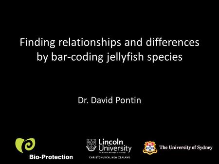 Finding relationships and differences by bar-coding jellyfish species Dr. David Pontin.
