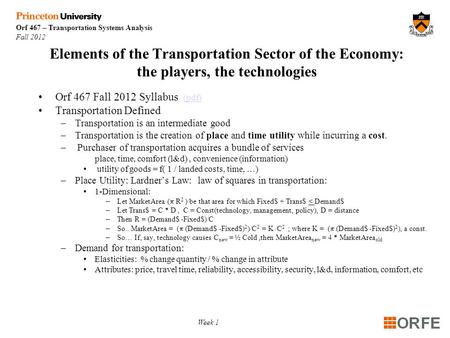Orf 467 – Transportation Systems Analysis Fall 2012 Week 1 Elements of the Transportation Sector of the Economy: the players, the technologies Orf 467.