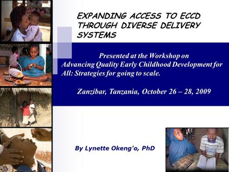 EXPANDING ACCESS TO ECCD THROUGH DIVERSE DELIVERY SYSTEMS Presented at the Workshop on Advancing Quality Early Childhood Development for All: Strategies.