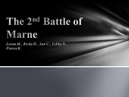 Lotan M., Ricky D., Ian C., Libby N., Pierce K.. The Second Battle of Marne was the waterloo of the German Empire, causing it to suffer catastrophic losses.