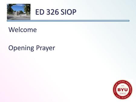 Welcome Opening Prayer ED 326 SIOP. Review Lesson Delivery Compre- hensible Input Little Boys Can SIP in LA SIOP MODEL Practice Application Practice Application.