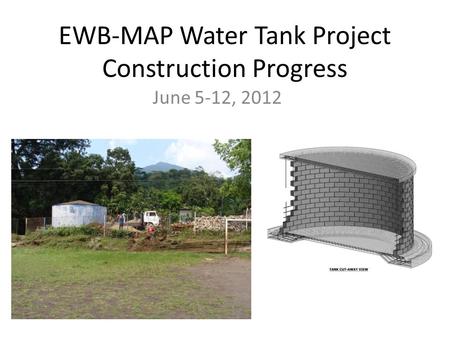 EWB-MAP Water Tank Project Construction Progress June 5-12, 2012.