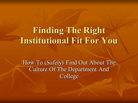 Finding The Right Institutional Fit For You How To (Safely) Find Out About The Culture Of The Department And College.