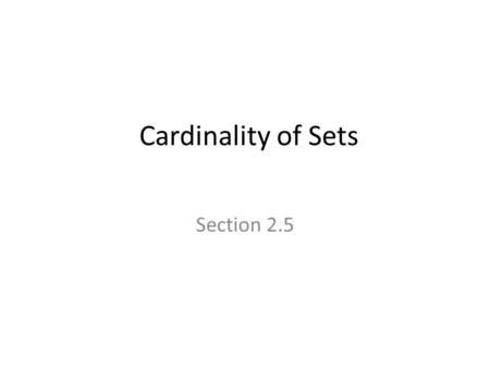 Cardinality of Sets Section 2.5.
