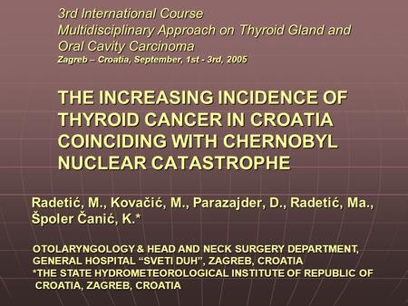 3rd International Course Multidisciplinary Approach on Thyroid Gland and Oral Cavity Carcinoma Zagreb – Croatia, September, 1st - 3rd, 2005 THE INCREASING.
