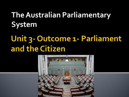 The Australian Parliamentary System.  Bicameral  Government  Separation of Powers  Crown  Unicameral - having only one legislative or parliamentary.