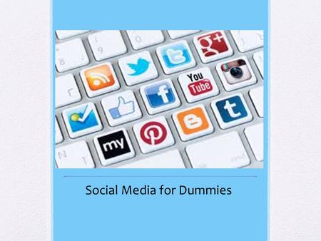 Social Media for Dummies. Most Visited Sites 1.Google 2.Facebook 3.Youtube 4.Amazon 5.Yahoo 6.Wikipedia 7.Twitter 8.Ebay 9.LinkedIn 10.Reddit.com.