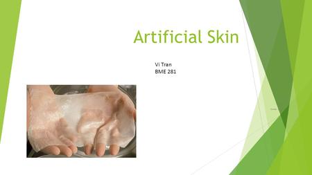 Artificial Skin Vi Tran Section 1 October 23,2013 Vi Tran BME 281.