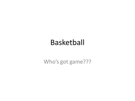 Basketball Who’s got game???. History The game of basketball was created in 1891 by Dr. James Naismith. Basketball was originally played with a soccer.