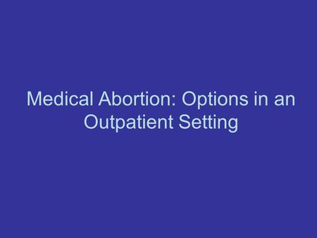 Medical Abortion: Options in an Outpatient Setting.