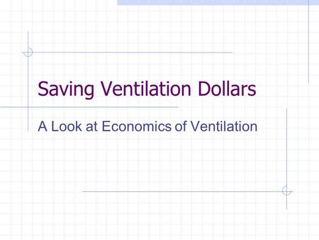 Saving Ventilation Dollars A Look at Economics of Ventilation.