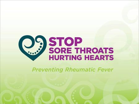 STOP SORE THROATS HURTING HEARTS Rheumatic Fever is a serious illness caused by a sore throat (strep throat) is an inflammatory disease that causes the.