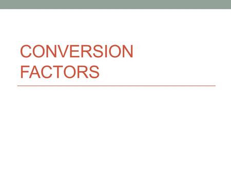 Conversion Factors.
