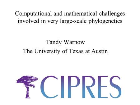 Computational and mathematical challenges involved in very large-scale phylogenetics Tandy Warnow The University of Texas at Austin.