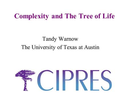 Complexity and The Tree of Life Tandy Warnow The University of Texas at Austin.