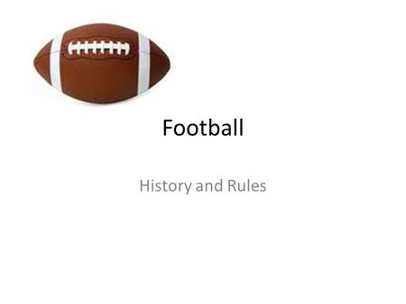Football History and Rules.