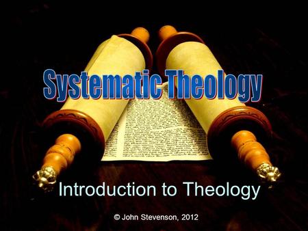 © John Stevenson, 2012 Introduction to Theology. Dr. John T. Stevenson Family Life Academic Life.