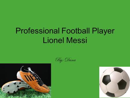 Professional Football Player Lionel Messi By: Dana.