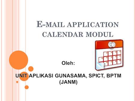 E- MAIL APPLICATION CALENDAR MODUL. B ENEFITS OF CALENDAR Calendar sharing. Outlook Web App now enables your users to share their calendars with people.