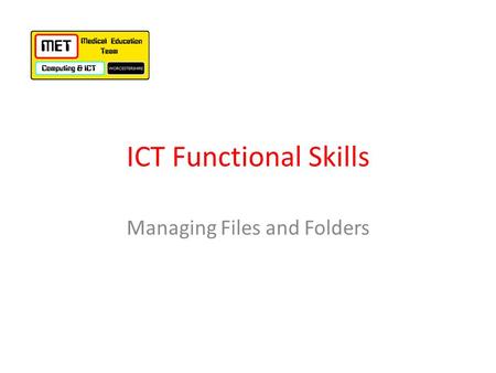 ICT Functional Skills Managing Files and Folders.