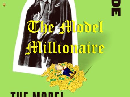 The Model Millionaire.