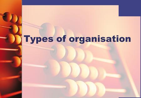 Types of organisation.