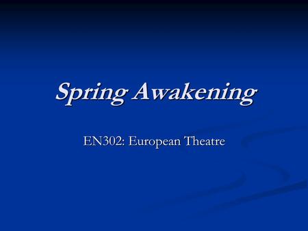 Spring Awakening EN302: European Theatre. Frank Wedekind (1864-1918) Bertolt Brecht on Wedekind in 1918: Bertolt Brecht on Wedekind in 1918: ‘His vitality.