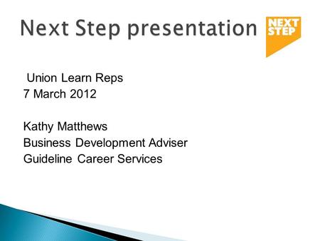 Union Learn Reps 7 March 2012 Kathy Matthews Business Development Adviser Guideline Career Services.