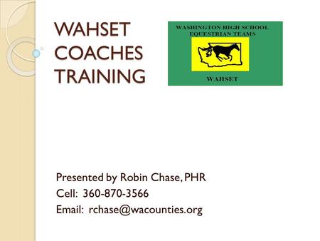 WAHSET COACHES TRAINING Presented by Robin Chase, PHR Cell: 360-870-3566